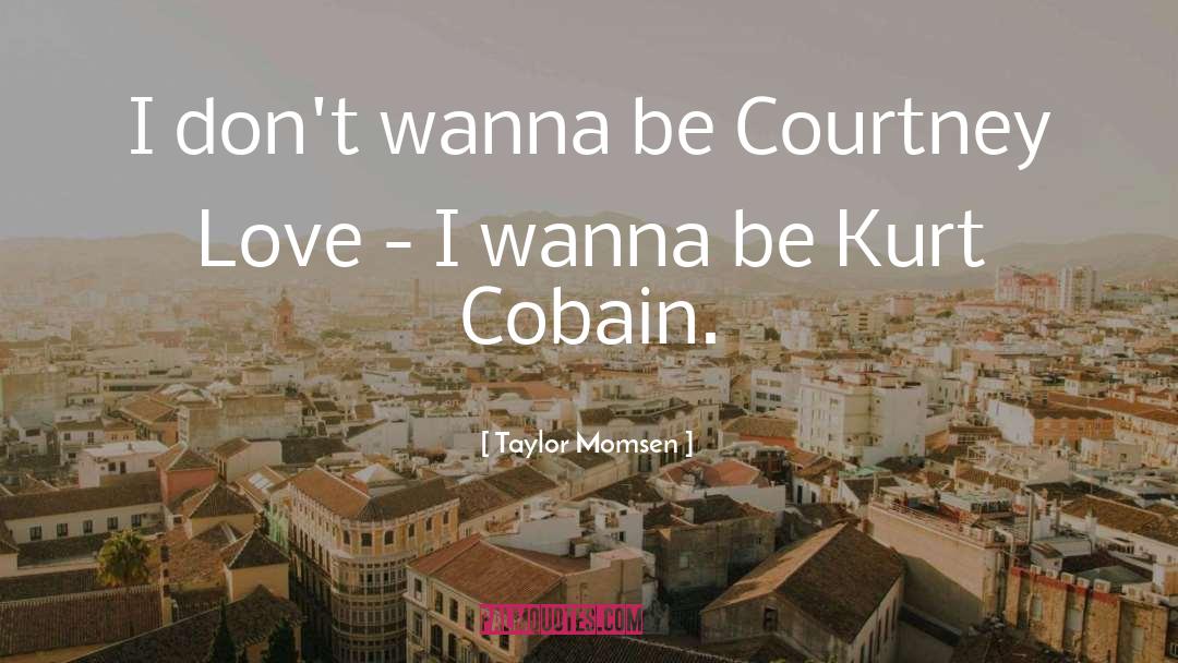 Courtney Love quotes by Taylor Momsen