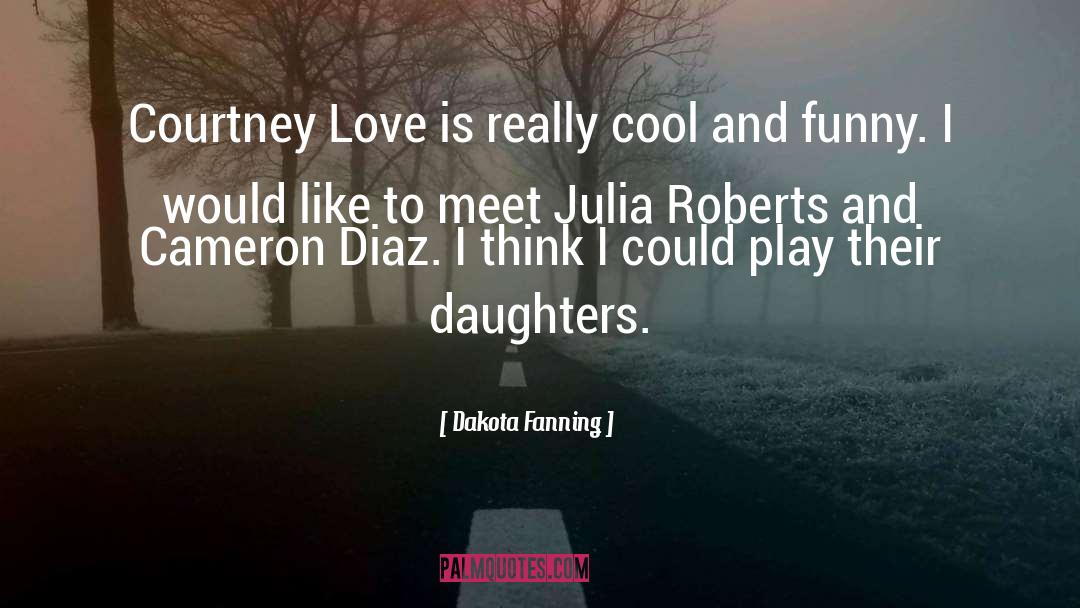 Courtney Love quotes by Dakota Fanning