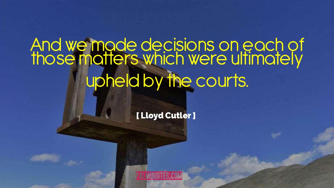 Courts quotes by Lloyd Cutler