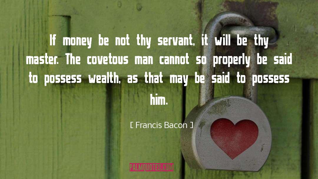 Covetousness quotes by Francis Bacon