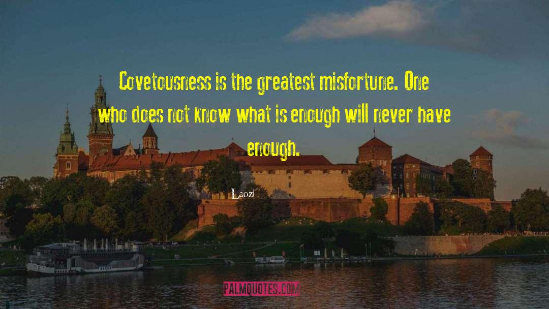 Covetousness quotes by Laozi