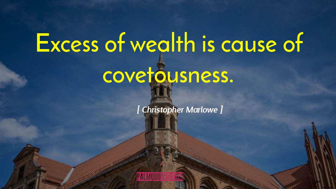 Covetousness quotes by Christopher Marlowe