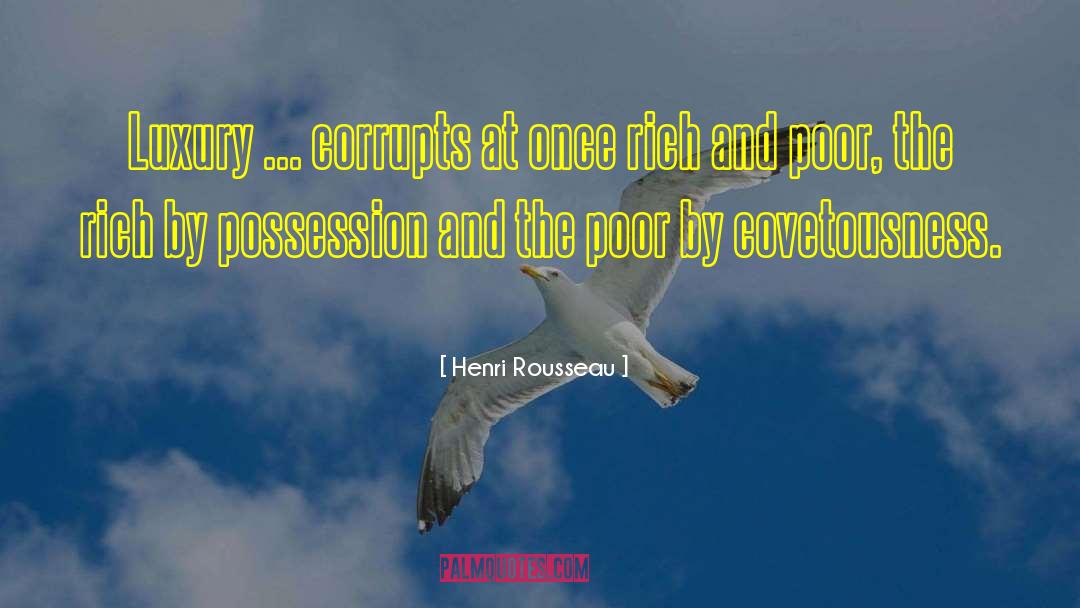 Covetousness quotes by Henri Rousseau