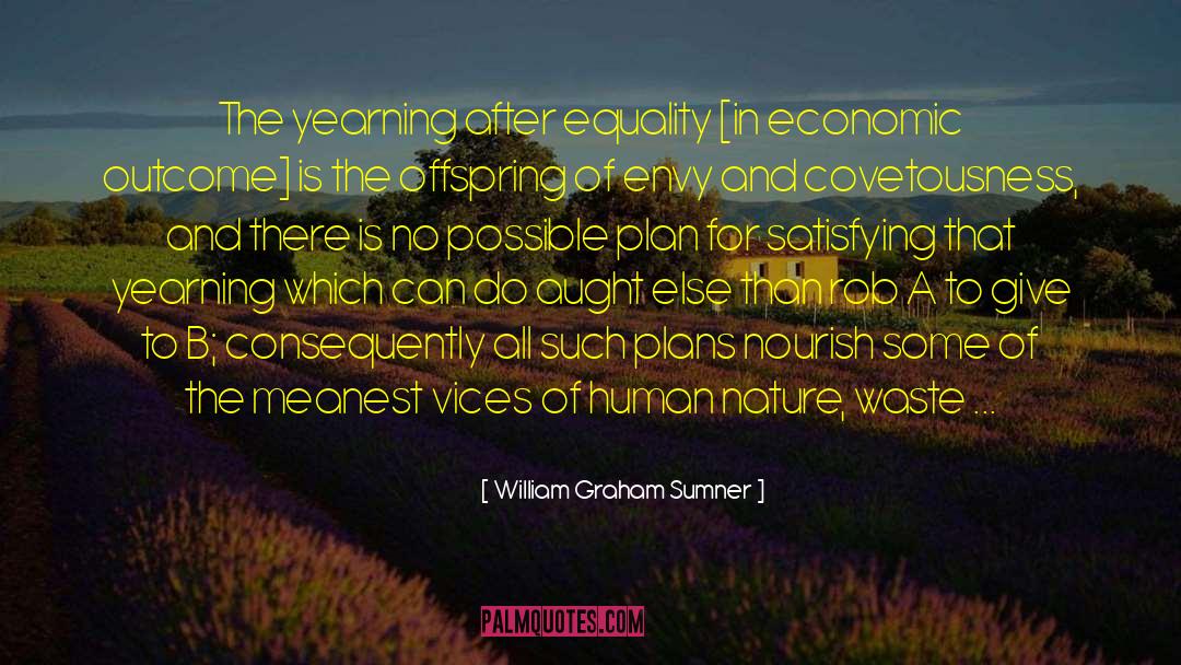 Covetousness quotes by William Graham Sumner