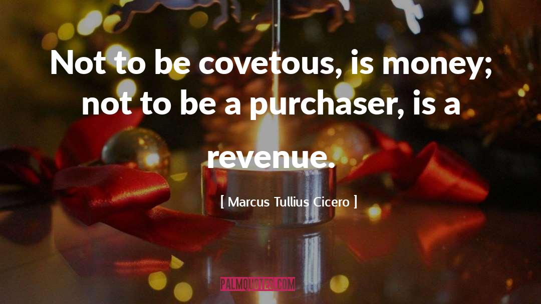 Covetousness quotes by Marcus Tullius Cicero