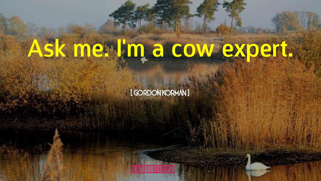 Cow Pile quotes by Gordon Korman