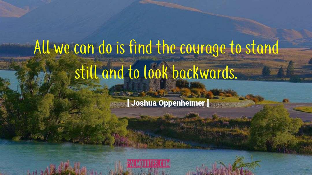 Coward And Courage quotes by Joshua Oppenheimer