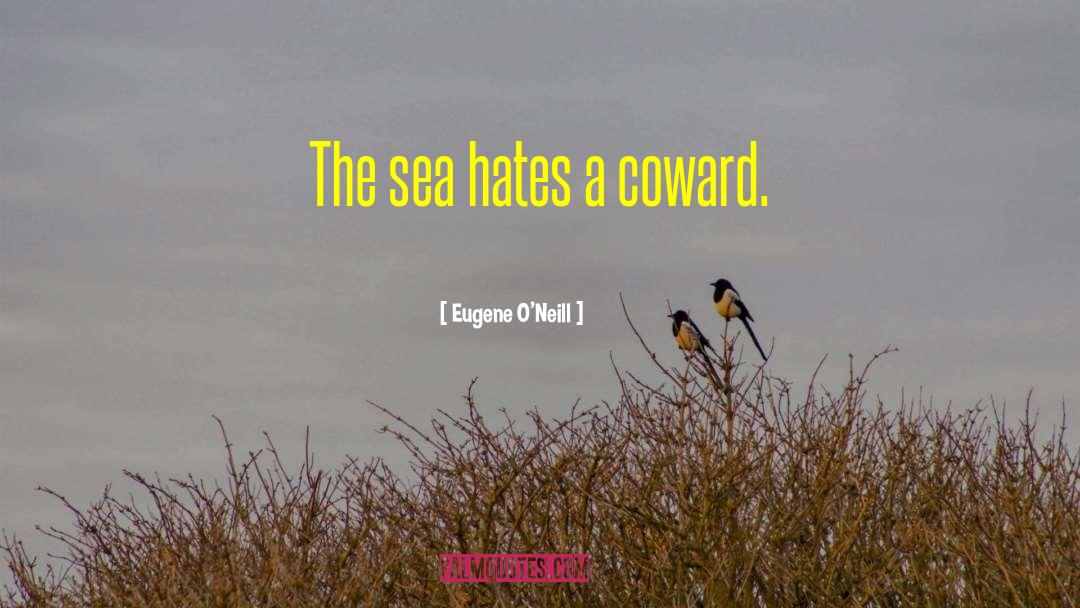 Coward quotes by Eugene O'Neill