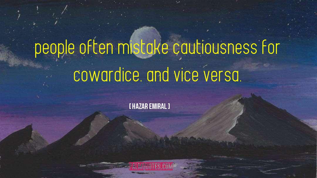 Cowardice quotes by Hazar Emiral