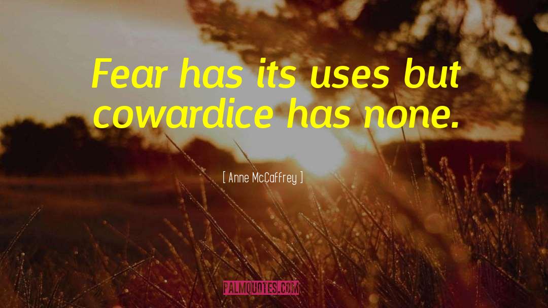 Cowardice quotes by Anne McCaffrey