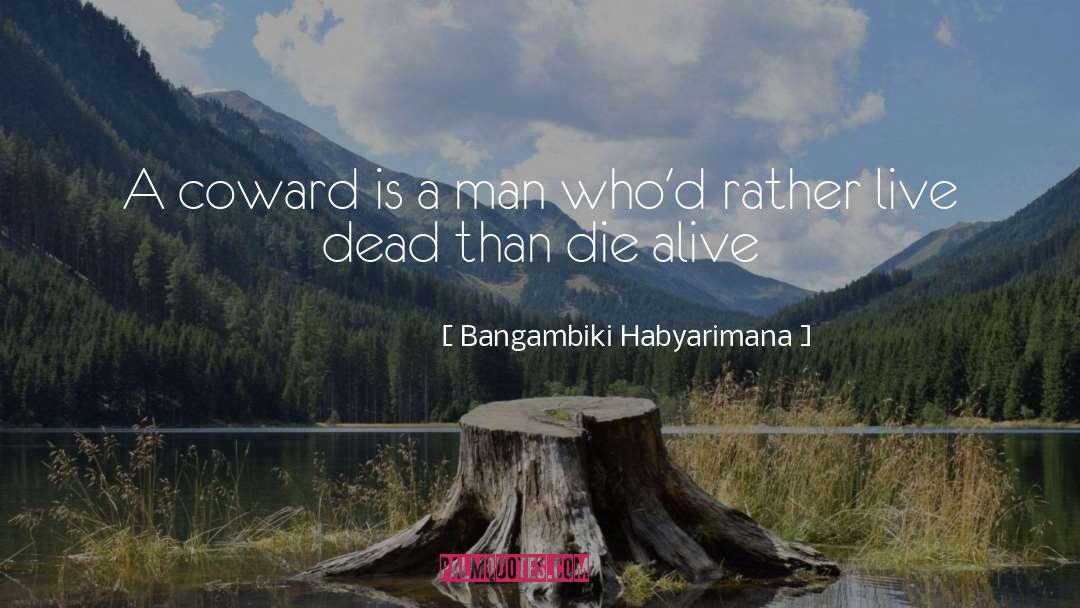 Cowardice Ways quotes by Bangambiki Habyarimana