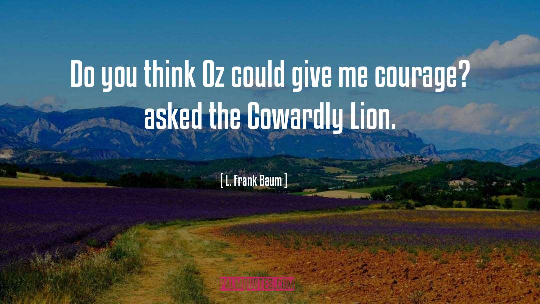 Cowardly Lion quotes by L. Frank Baum