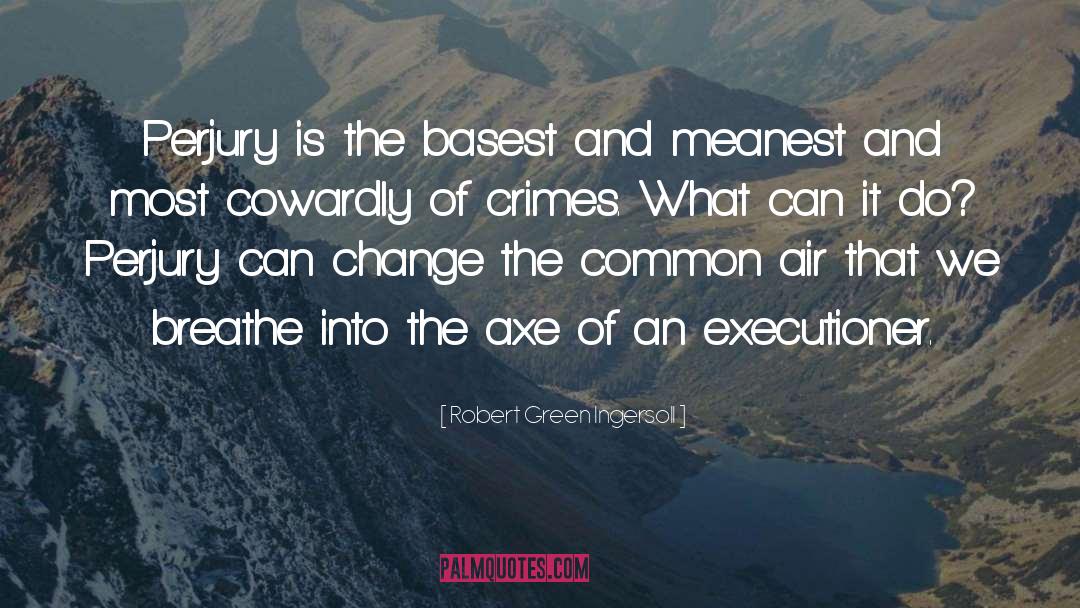Cowardly quotes by Robert Green Ingersoll