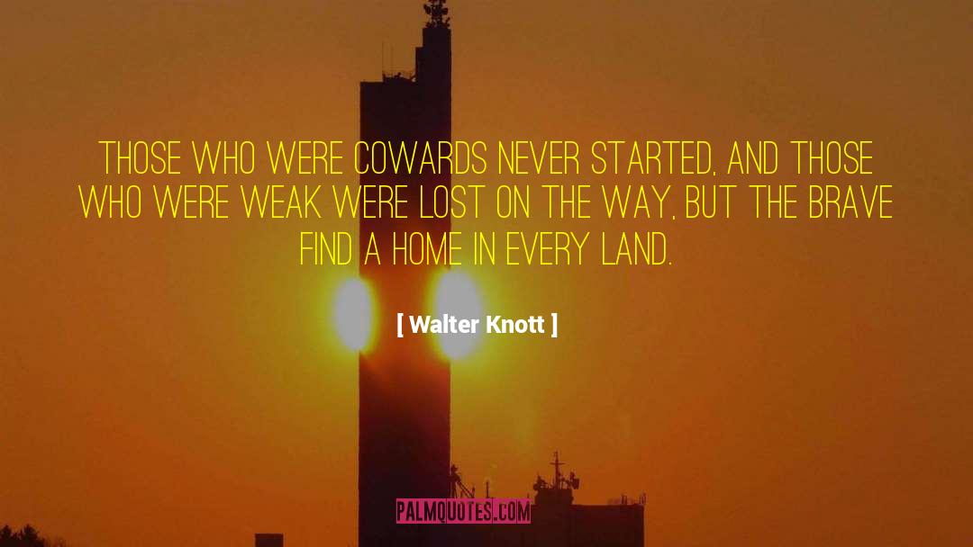 Cowards quotes by Walter Knott