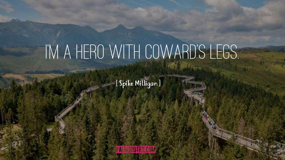 Cowards quotes by Spike Milligan