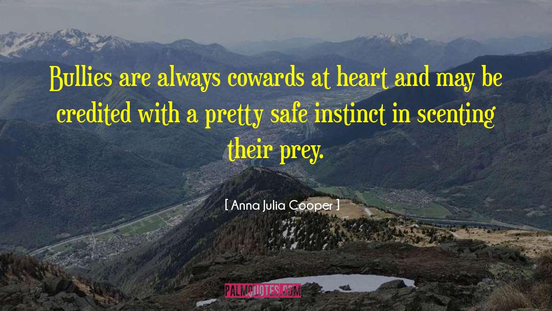 Cowards quotes by Anna Julia Cooper