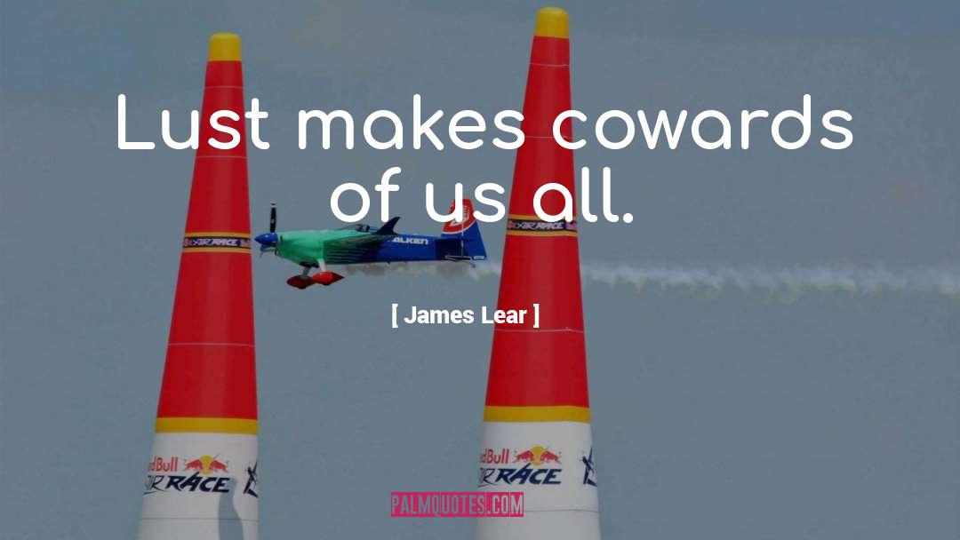 Cowards quotes by James Lear