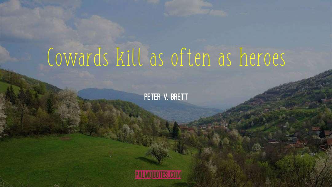 Cowards quotes by Peter V. Brett