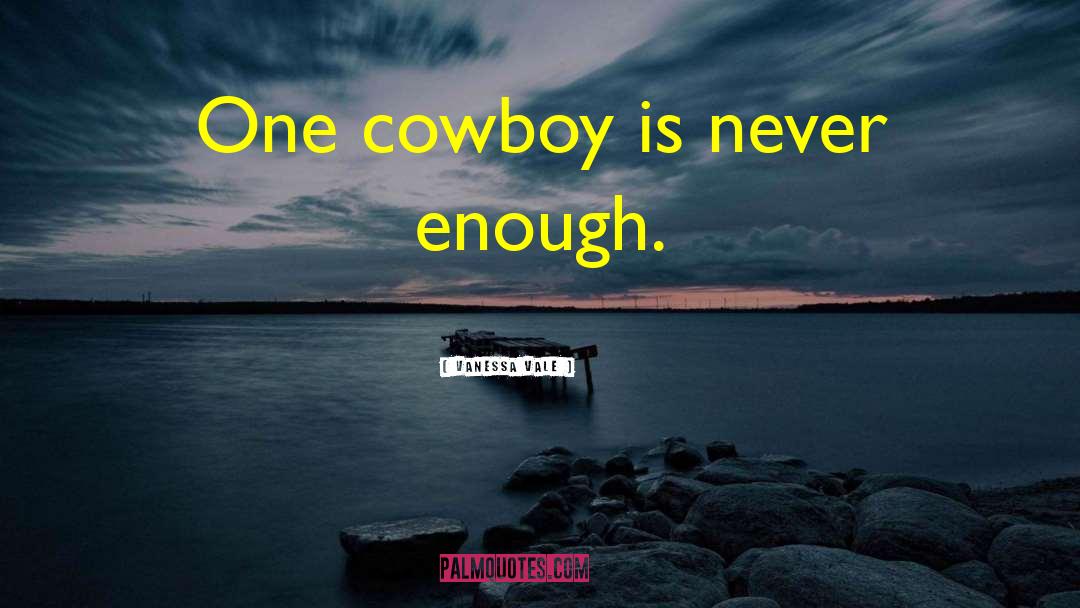 Cowboy Bk 2 quotes by Vanessa Vale