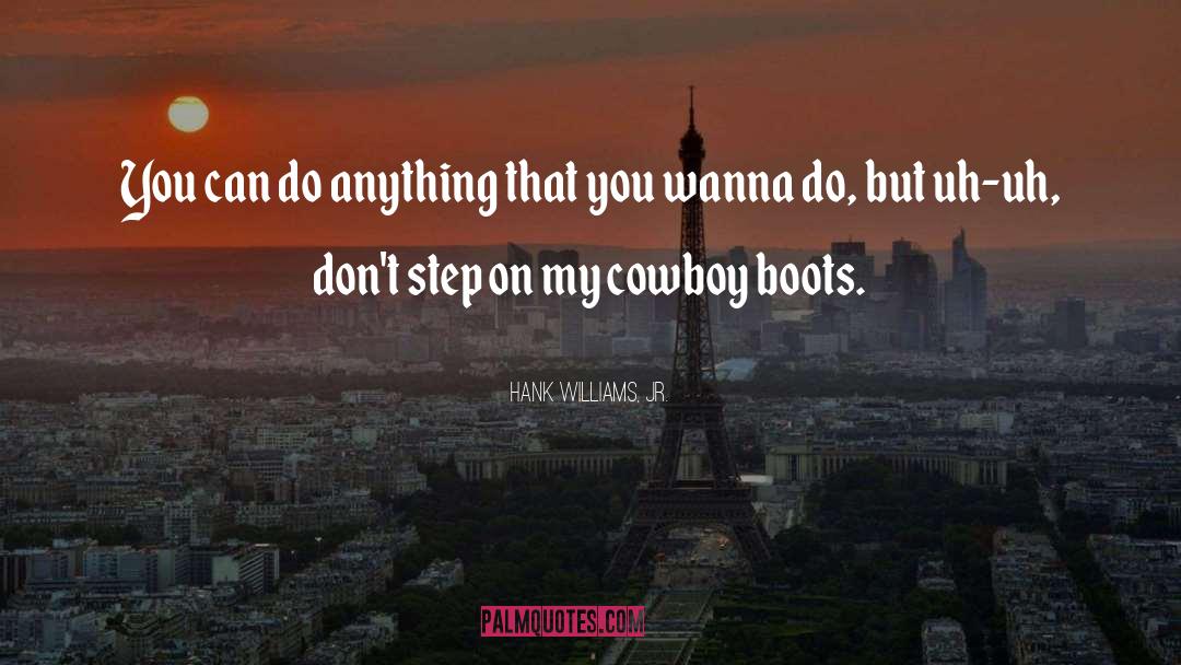 Cowboy Boot quotes by Hank Williams, Jr.