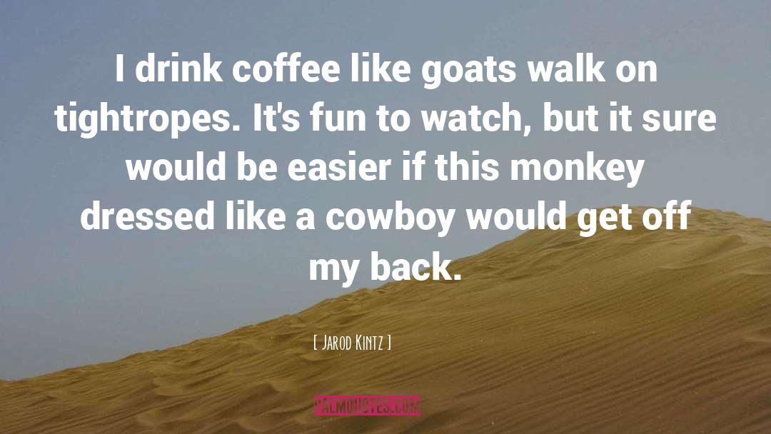 Cowboy Coffee quotes by Jarod Kintz