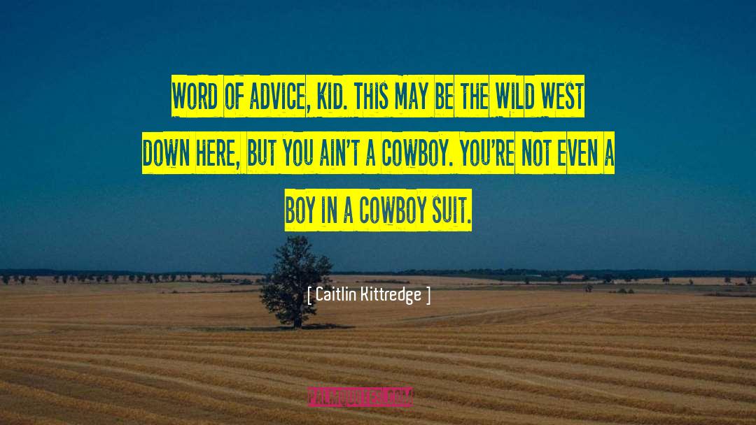 Cowboy Rodeo quotes by Caitlin Kittredge