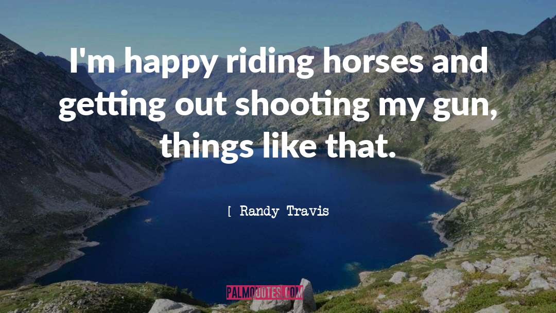 Cowboys And Horses quotes by Randy Travis