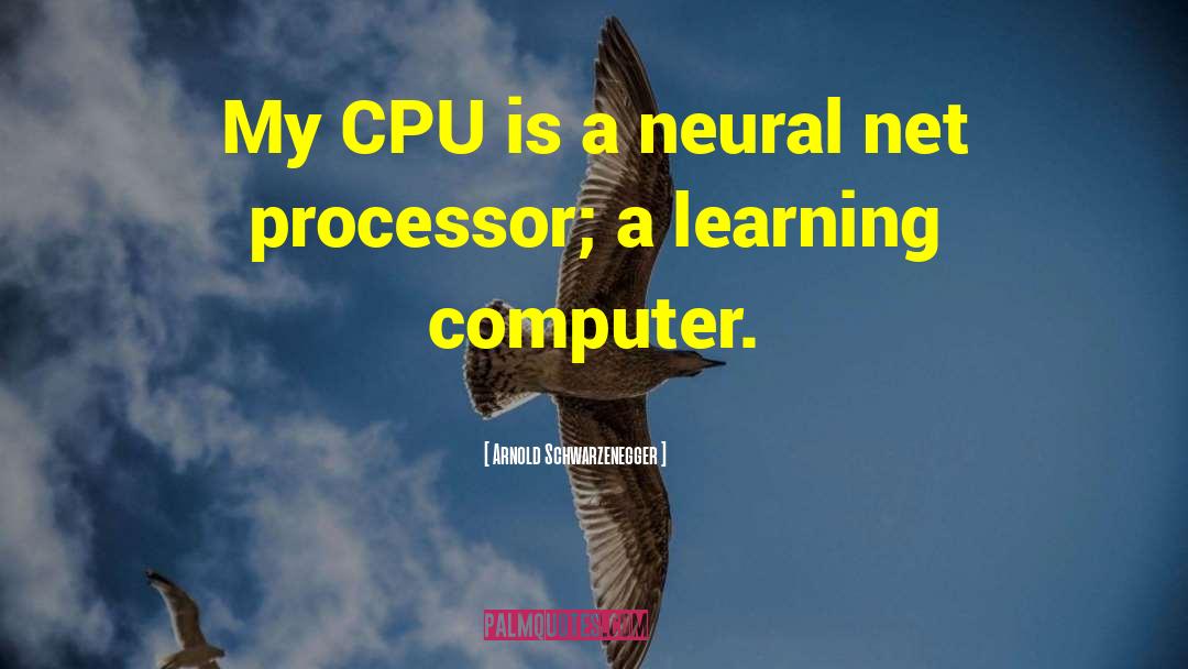 Cpu quotes by Arnold Schwarzenegger