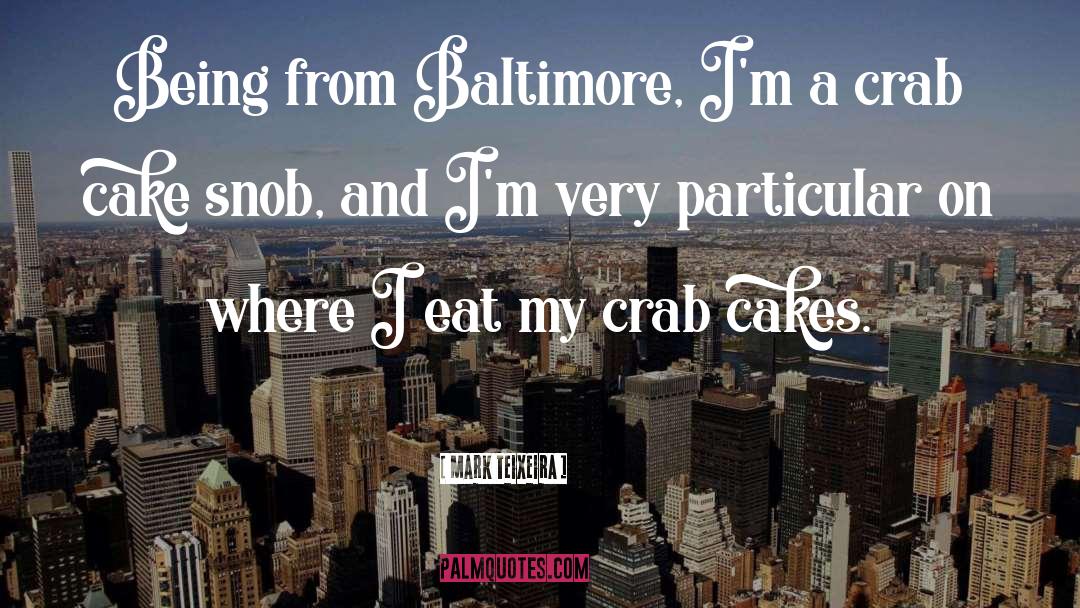 Crabs quotes by Mark Teixeira