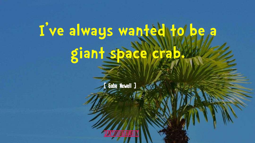 Crabs quotes by Gabe Newell