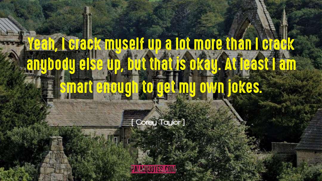 Crack Myself Up quotes by Corey Taylor