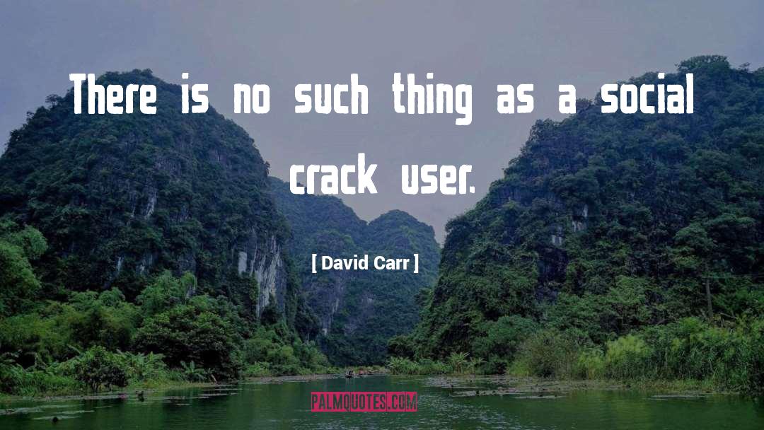 Crack quotes by David Carr