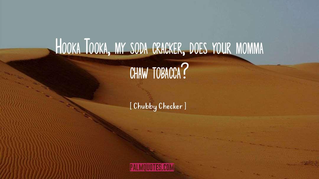 Cracker quotes by Chubby Checker
