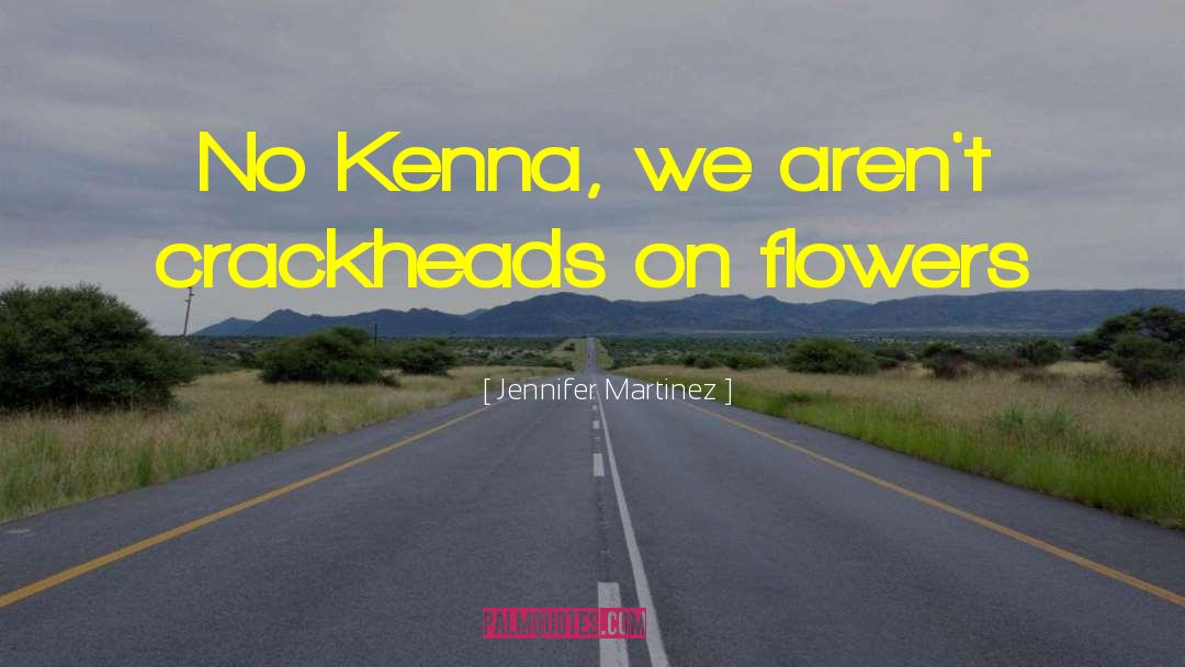 Crackheads quotes by Jennifer Martinez