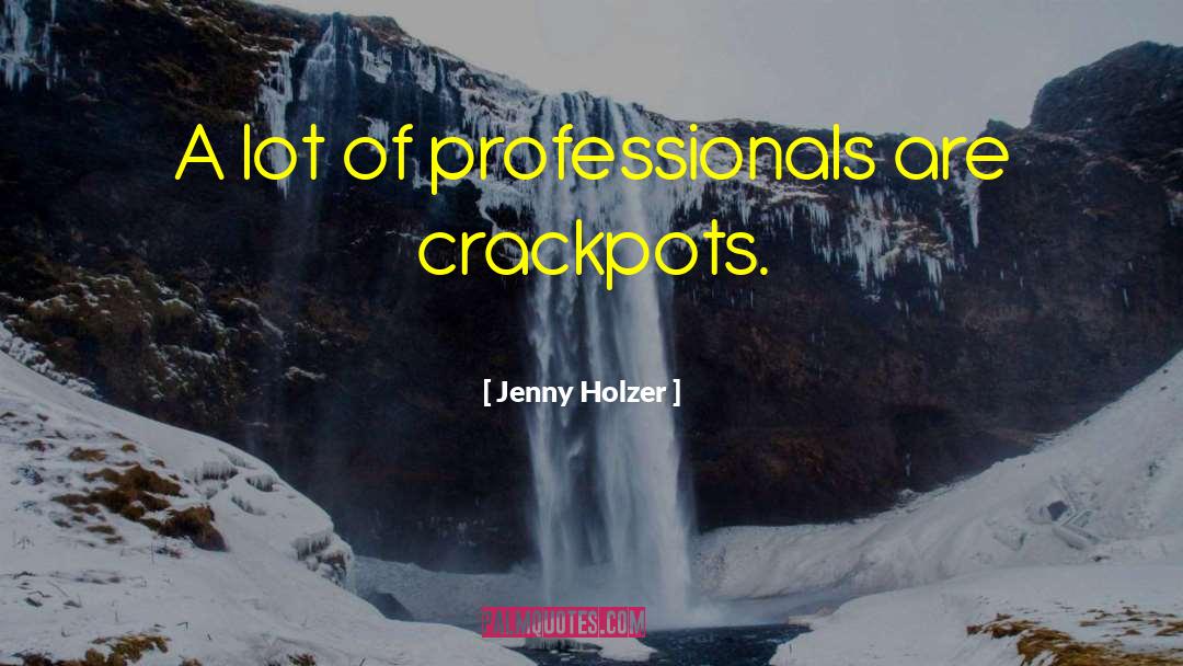 Crackpots quotes by Jenny Holzer