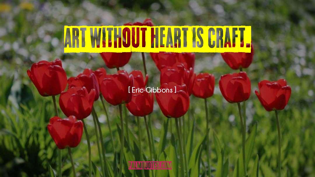 Crafts quotes by Eric Gibbons