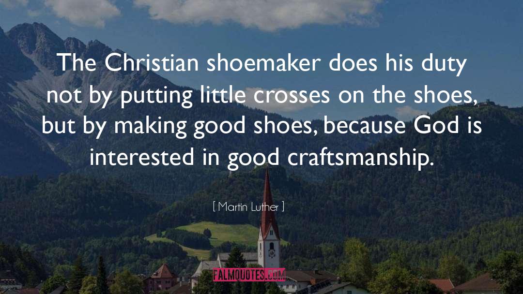 Craftsmanship quotes by Martin Luther
