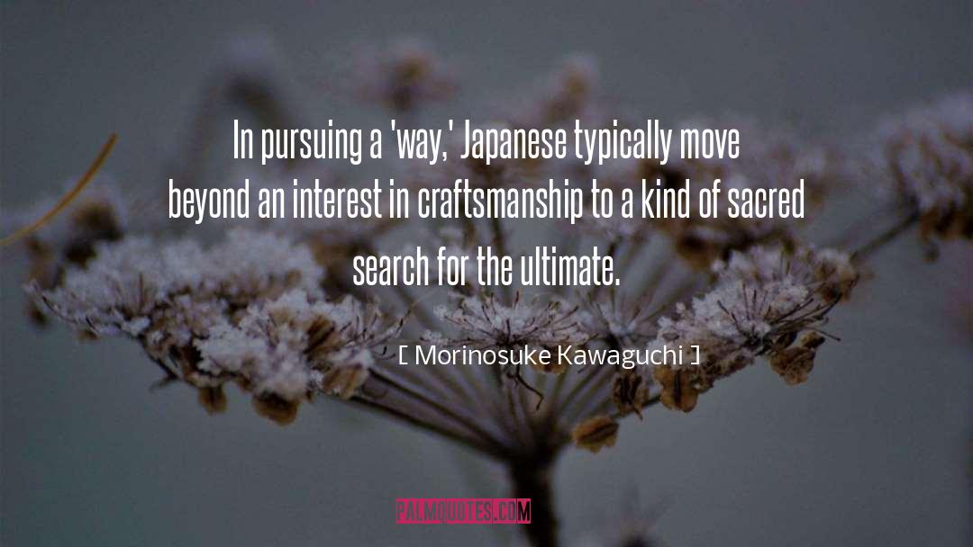 Craftsmanship quotes by Morinosuke Kawaguchi