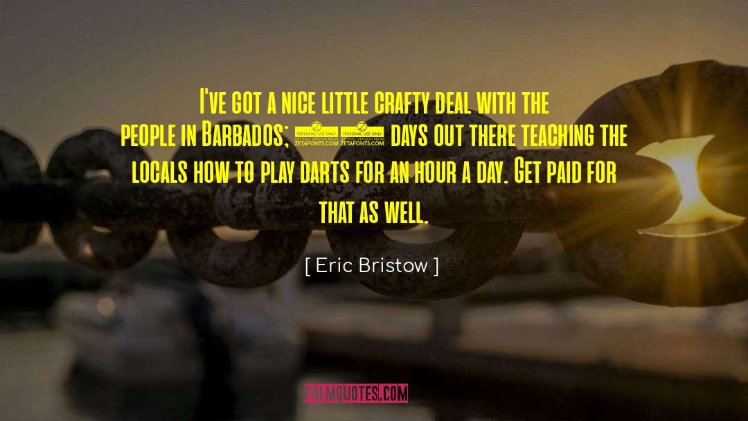 Crafty quotes by Eric Bristow