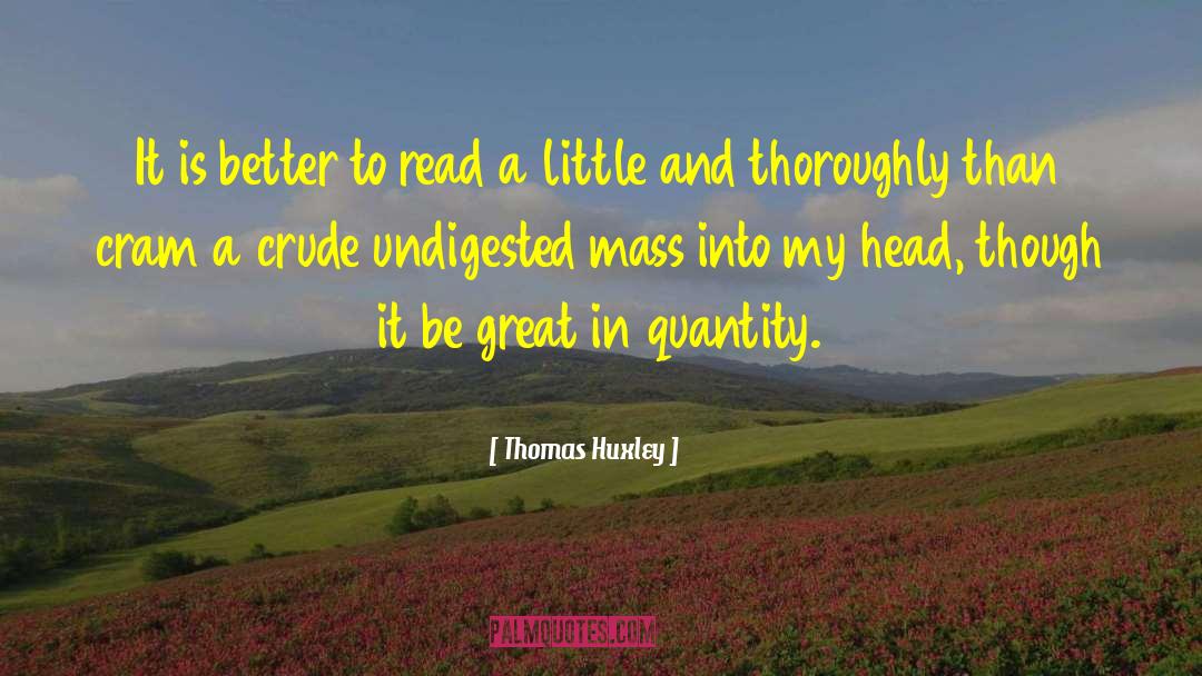 Cram quotes by Thomas Huxley