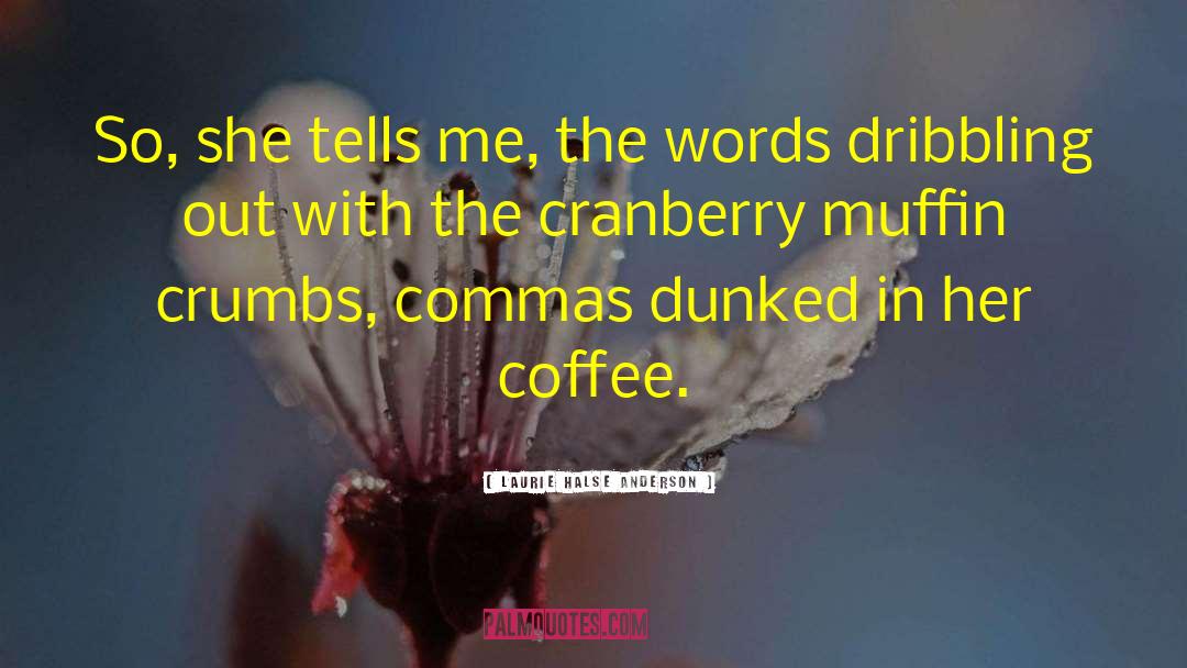 Cranberries quotes by Laurie Halse Anderson