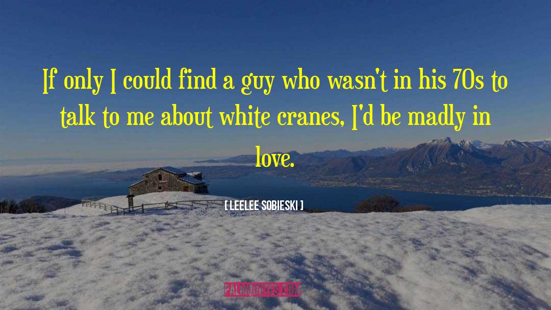 Cranes quotes by Leelee Sobieski