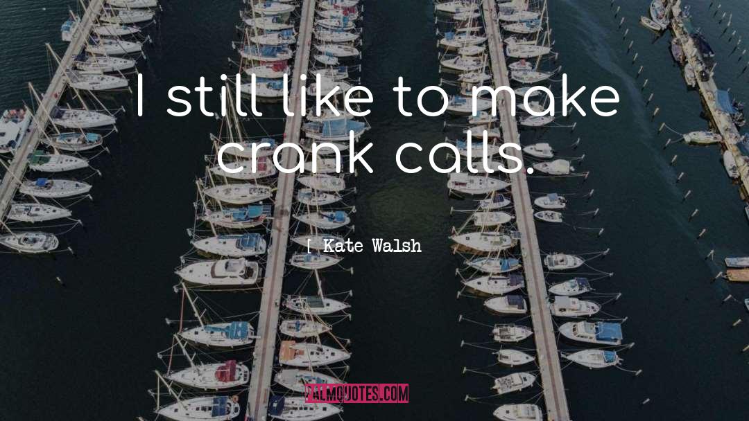 Crank Theories quotes by Kate Walsh