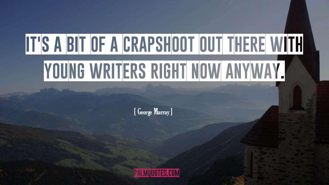 Crapshoot quotes by George Murray