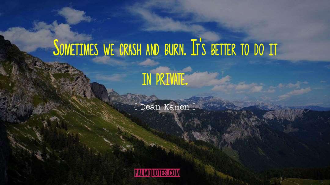 Crash And Burn quotes by Dean Kamen