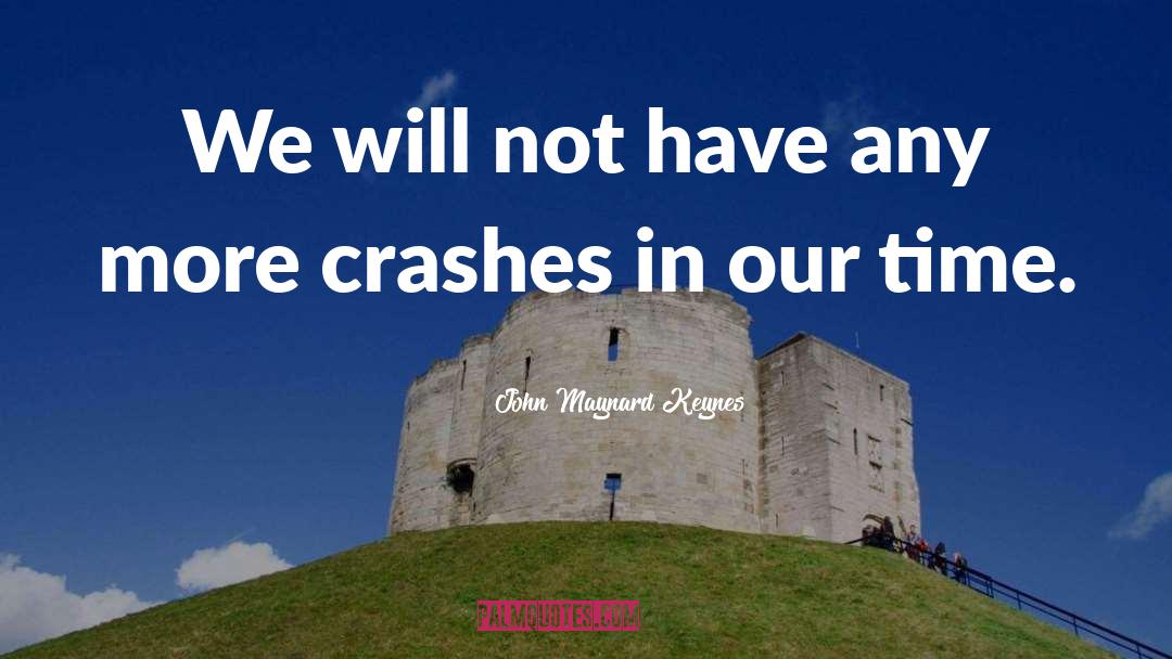 Crashes quotes by John Maynard Keynes