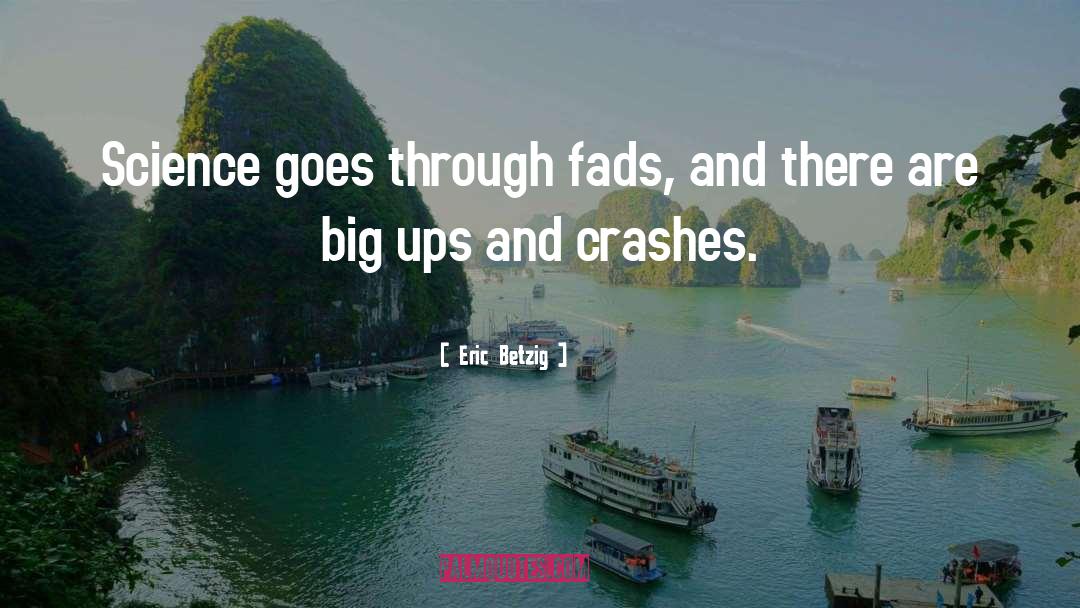 Crashes quotes by Eric Betzig
