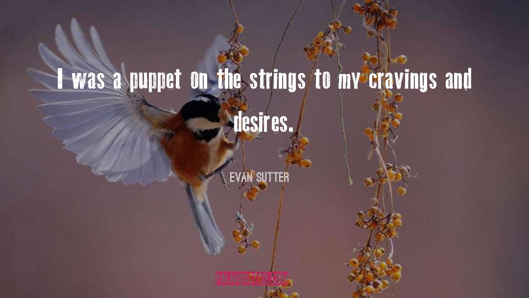 Cravings quotes by Evan Sutter