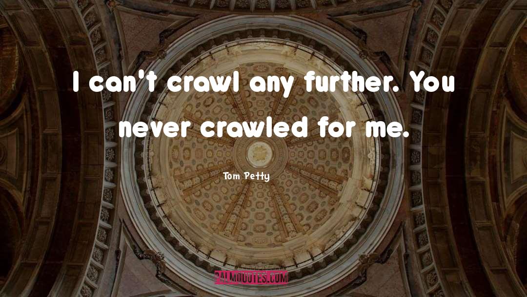 Crawl quotes by Tom Petty