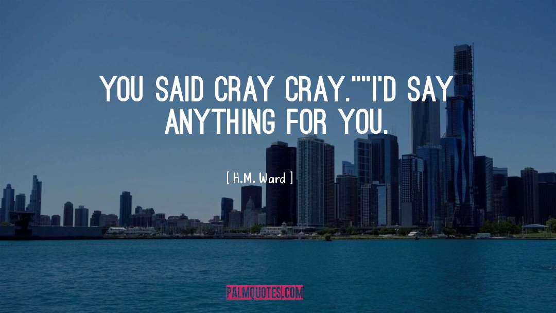 Cray Cray quotes by H.M. Ward